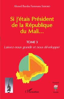 Si j'étais Président de la République du Mali... - Laissez-nous grandir et nous développer