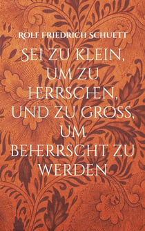 Sei zu klein, um zu herrschen, und zu groß, um beherrscht zu werden - Dogmatische Aphorismen