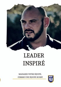 Leader inspiré - Manager votre équipe, comme une équipe de rugby