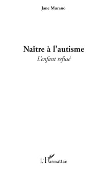 Naître à l'autisme - L'enfant refusé