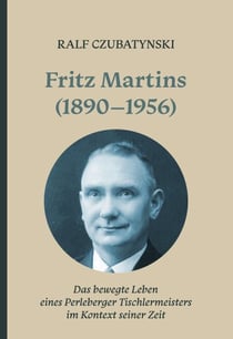 Fritz Martins (1890-1956) - Das bewegte Leben eines Perleberger Tischlermeisters im Kontext seiner Zeit