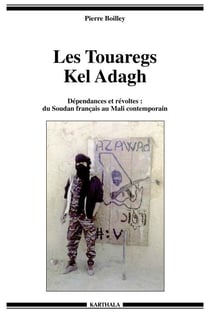 Les Touaregs Kel Adagh - Dépendances et révoltes : du Soudan français au Mali contemporain