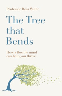 The Tree that Bends - How a flexible mind can help you thrive