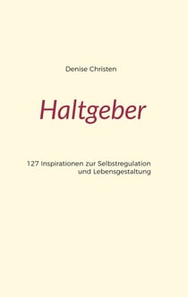 Haltgeber - 127 Inspirationen zur Selbstregulation und Lebensgestaltung