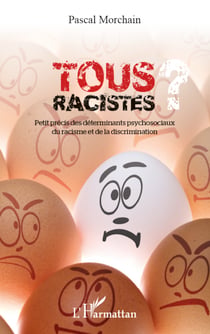 Tous racistes ? - Petit précis des déterminants psychosociaux du racisme et de la discrimination
