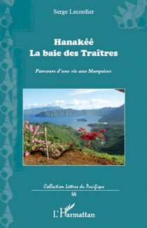 Hanakée - La baie des Traîtres - Parcours d'une vie aux Marquises