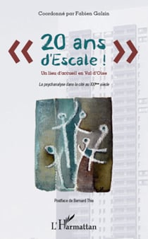 20 ans d'escale ! - Un lieu d'accueil en Val d'Oise - La psychanalyse dans la cité au XXIeme siècle