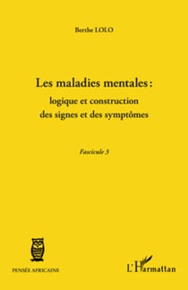 Les maladies mentales : logique et construction des signes et des symptômes - (Fascicule 3)