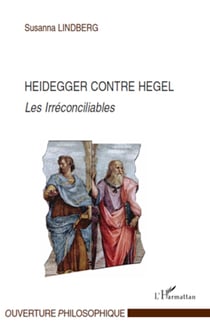 Heidegger contre Hegel - Les Irréconciliables
