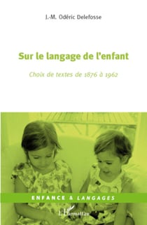 Sur le langage de l'enfant - Choix de textes de 1876 à 1962