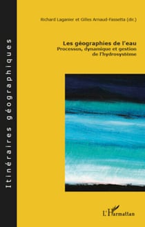 Les géographies de l'eau - Processus, dynamique et gestion de l'hydrosystème