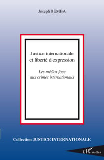 Justice internationale et liberté d'expression - Les médias face aux crimes internationaux