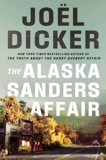 The Alaska Sanders Affair - The sequel to the worldwide phenomenon THE TRUTH ABOUT THE HARRY QUEBERT AFFAIR