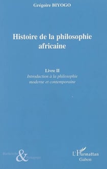 Histoire de la philosophie africaine - Livre II - Introduction à la philosophie moderrne et contemporaine