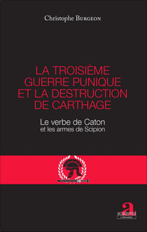 La troisième guerre punique et la destruction de Carthage - Le verbe de Caton et les armes de Scipion