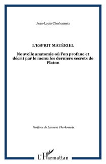L'esprit matériel - Nouvelle anatomie où l'on profane et décrit par le menu les derniers secrets de Platon