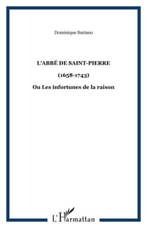 L'abbé de Saint-Pierre - (1658-1743) - Ou Les infortunes de la raison