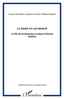 La Mort et les Morts - A l'île de la Réunion et dans l'Océan Indien