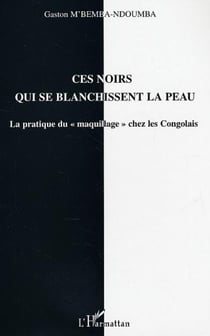 Ces noirs qui se blanchissent la peau - La pratique du "maquillage" chez les Congolais