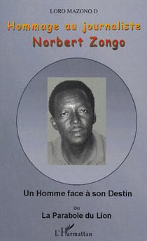 Hommage au journaliste Norbert Zongo - Un Homme face à son Destin ou La Parabole du Lion