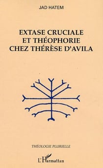 Extase cruciale et théophorie chez Thérèse d'Avila