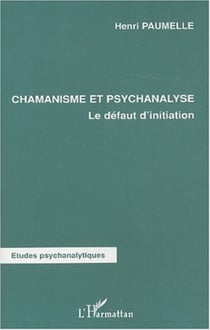 Chamanisme et psychanalyse - Le défaut d'initiation