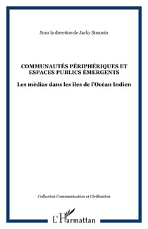 COMMUNAUTÉS PÉRIPHÉRIQUES ET ESPACES PUBLICS ÉMERGENTS - Les médias dans les îles de l’Océan Indien