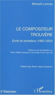 Le compositeur trouvère - Écrits et entretiens (1982-2002)
