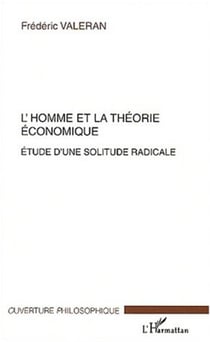 L'HOMME ET LA THÉORIE ÉCONOMIQUE - Etude d�une solitude radicale