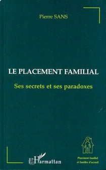 LE PLACEMENT FAMILIAL - Ses secrets et ses paradoxes