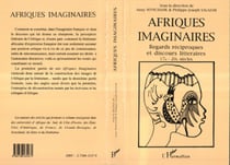 Afriques imaginaires - Regards réciproques et discours littéraires XVIIe-XXe siècles