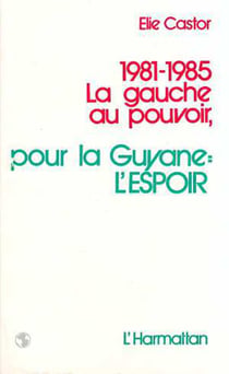 1981-1985 la gauche au pouvoir, - pour la Guyane: l'espoir