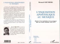 L'inquisition Apostolique au Mexique - Histoire d'une institution et de son impact dans une société coloniale (1521-1571)