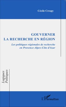Gouverner la recherche en région - Les politiques régionales de recherche en Provence-Alpes-Côte d'Azur