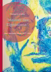 Meister des Eigensinns". - Über Hermann Hesse (1877-1962)
