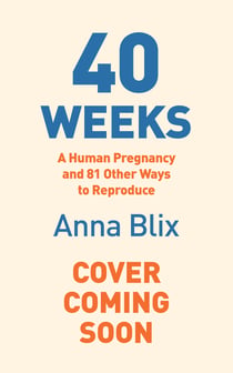 40 Weeks - What Humans and 81 Other Species Expect When They're Expecting