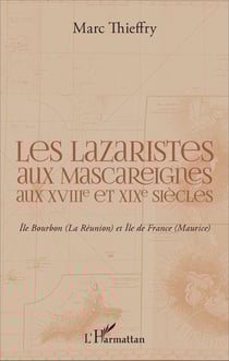 Les lazaristes aux Mascareignes aux XVIIIe et XIXe siècles - Ile Bourbon (La Réunion) et Ile de France (Maurice)