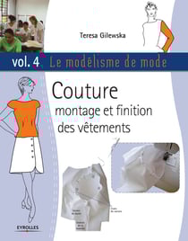 Le modélisme de mode - Volume 4 - Couture. Montage et finition des vêtements
