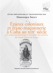 Enjeux coloniaux et franc-maçonnerie à Cuba au XIXe siècle - Un renouveau historique à la lumière des archives du Grand Orient de France
