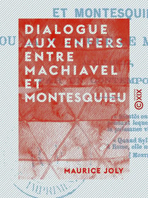 Dialogue aux enfers entre Machiavel et Montesquieu - La politique au XIXe siècle