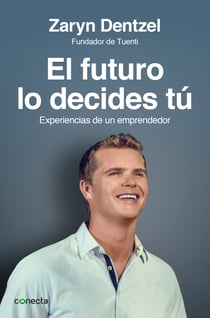 El futuro lo decides tú - Experiencias de un emprendedor