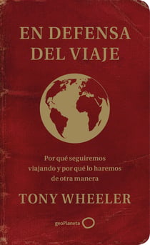 En defensa del viaje - Por qué seguiremos viajando y por qué lo haremos de otra manera