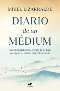 Diario de un médium - La historia real de un aprendiz de médium que siguió las señales para vivir su sueño