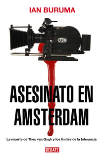 Asesinato en Amsterdam - La muerte de Theo van Gogh y los límites de la tolerancia