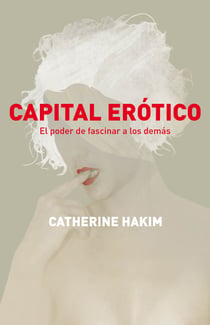 Capital erótico - El poder de fascinar a los demás