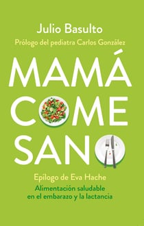 Mamá come sano - Alimentación saludable en el embarazo y la lactancia