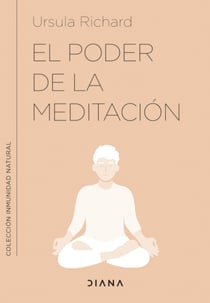 El poder de la meditación - Meditaciones y ejercicios para mejorar tu inmunidad