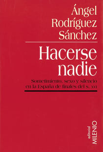 Hacerse nadie - Sometimiento, sexo y silencio en la España de finales del siglo XVI