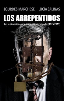 Los arrepentidos - Los testimonios que hicieron temblar el poder (1975-2019)
