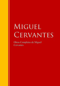 Obras Completas de Miguel Cervantes - Biblioteca de Grandes Escritores